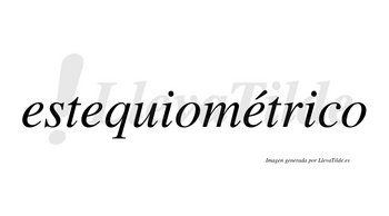 Estequiométrico  lleva tilde con vocal tónica en la tercera «e»
