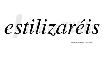 Estilizaréis  lleva tilde con vocal tónica en la segunda «e»