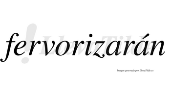 Fervorizarán  lleva tilde con vocal tónica en la segunda «a»