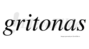 Gritonas no lleva tilde con vocal tónica en la «o»