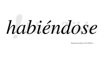 Habiéndose  lleva tilde con vocal tónica en la primera «e»