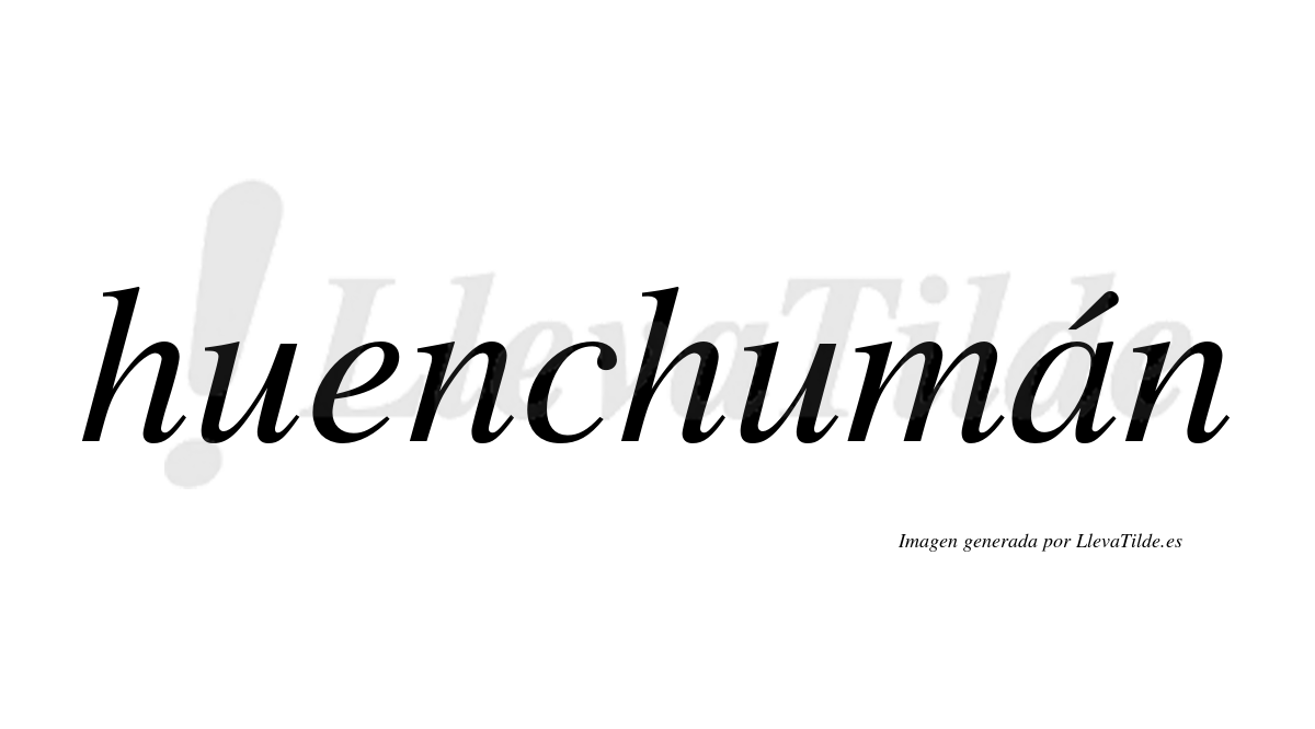 Huenchumán  lleva tilde con vocal tónica en la "a"