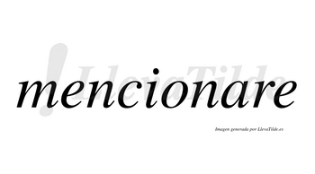 Mencionare no lleva tilde con vocal tónica en la «a»