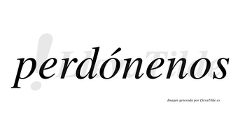 Perdónenos  lleva tilde con vocal tónica en la primera «o»