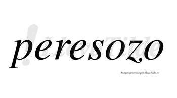 Peresozo  no lleva tilde con vocal tónica en la primera «o»