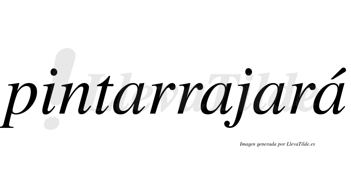 Pintarrajará  lleva tilde con vocal tónica en la cuarta "a"