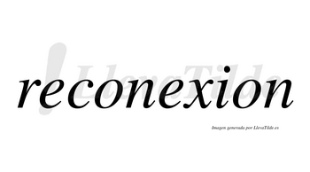 Reconexion no lleva tilde con vocal tónica en la segunda «e»