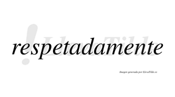 Respetada no lleva tilde con vocal tónica en la primera «a»