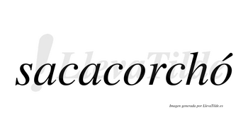Sacacorchó  lleva tilde con vocal tónica en la segunda «o»