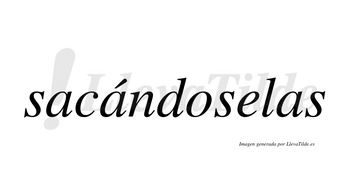 Sacándoselas lleva tilde con vocal tónica en la segunda «a»