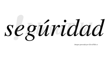 Segúridad  lleva tilde con vocal tónica en la «u»