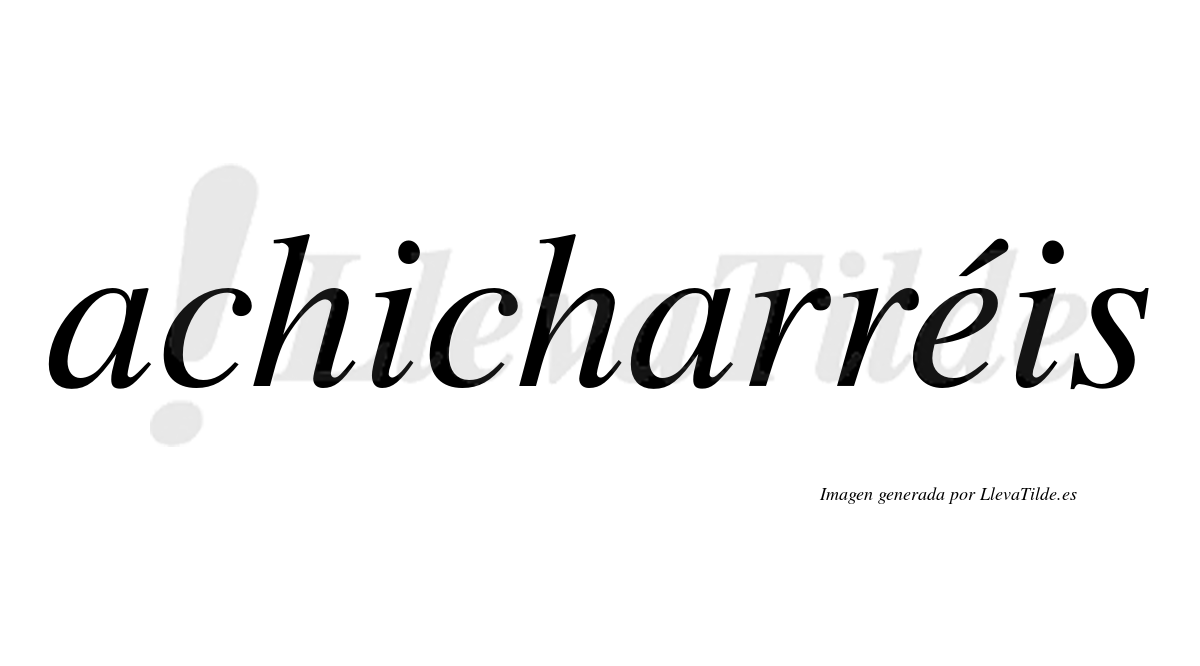 Achicharréis  lleva tilde con vocal tónica en la "e"