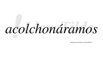 Acolchonáramos  lleva tilde con vocal tónica en la segunda «a»