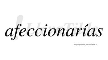 Afeccionarías  lleva tilde con vocal tónica en la segunda «i»