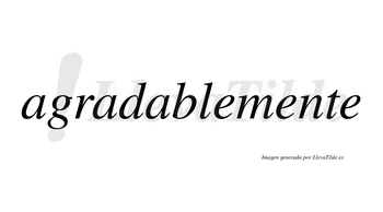 Agradablemente no lleva tilde con vocal tónica en la segunda «e»