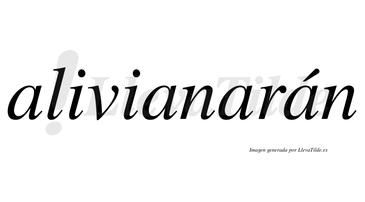 Alivianarán  lleva tilde con vocal tónica en la cuarta "a"