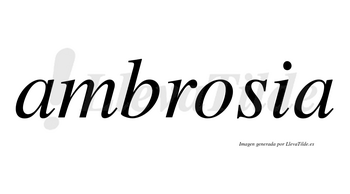 Ambrosia  no lleva tilde con vocal tónica en la «o»