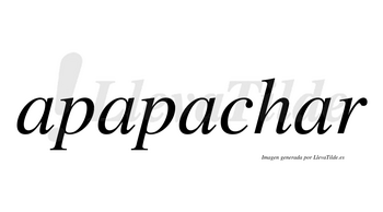 Apapachar  no lleva tilde con vocal tónica en la cuarta «a»