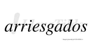 Arriesgados  no lleva tilde con vocal tónica en la segunda «a»