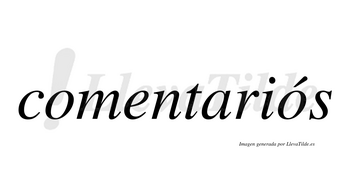Comentariós lleva tilde con vocal tónica en la segunda «o»