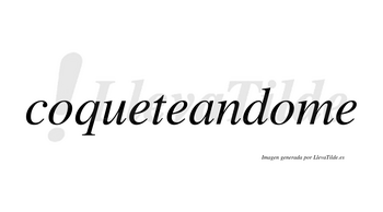 Coqueteandome  no lleva tilde con vocal tónica en la segunda «o»