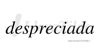 Despreciada no lleva tilde con vocal tónica en la primera «a»