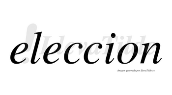 Eleccion no lleva tilde con vocal tónica en la segunda «e»