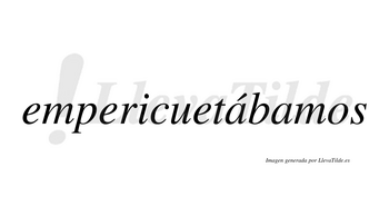 Empericuetábamos  lleva tilde con vocal tónica en la primera «a»