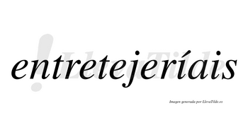 Entretejeríais  lleva tilde con vocal tónica en la primera «i»
