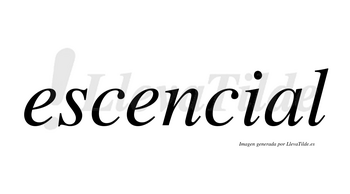 Escencial  no lleva tilde con vocal tónica en la «a»