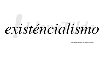 Existéncialismo lleva tilde con vocal tónica en la segunda «e»