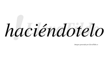 Haciéndotelo  lleva tilde con vocal tónica en la primera «e»