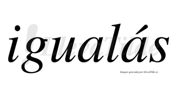 Igualás  lleva tilde con vocal tónica en la segunda «a»