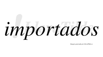 Importados  no lleva tilde con vocal tónica en la «a»