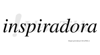 Inspiradora  no lleva tilde con vocal tónica en la «o»