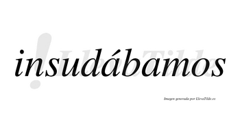 Insudábamos  lleva tilde con vocal tónica en la primera «a»
