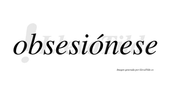 Obsesiónese  lleva tilde con vocal tónica en la segunda «o»