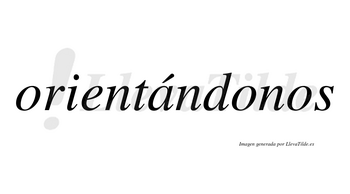 Orientándonos  lleva tilde con vocal tónica en la «a»