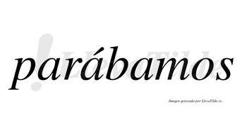 Parábamos  lleva tilde con vocal tónica en la segunda «a»