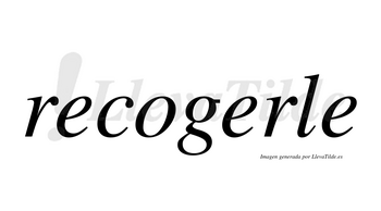 Recogerle  no lleva tilde con vocal tónica en la segunda «e»