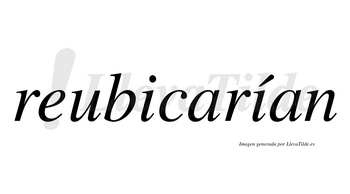 Reubicarían lleva tilde con vocal tónica en la segunda «i»