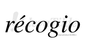 Récogio lleva tilde con vocal tónica en la «e»