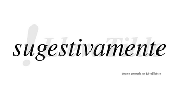 Sugestiva no lleva tilde con vocal tónica en la «i»