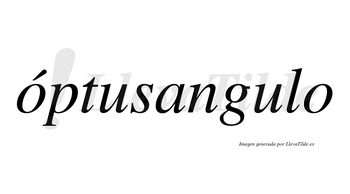 Óptusangulo lleva tilde con vocal tónica en la primera «o»