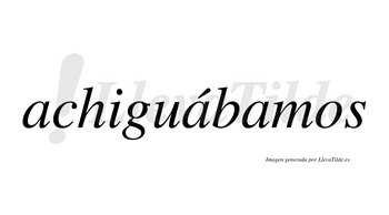 Achiguábamos  lleva tilde con vocal tónica en la segunda «a»
