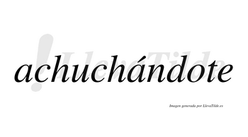 Achuchándote  lleva tilde con vocal tónica en la segunda «a»