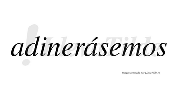 Adinerásemos  lleva tilde con vocal tónica en la segunda «a»