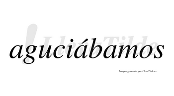 Aguciábamos  lleva tilde con vocal tónica en la segunda «a»