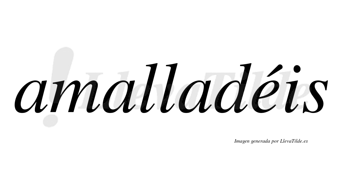 Amalladéis  lleva tilde con vocal tónica en la "e"