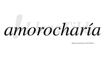 Amorocharía  lleva tilde con vocal tónica en la «i»